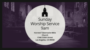 Sunday Worship Service @ Harvest Tabernacle Bible Church | Los Angeles | California | United States